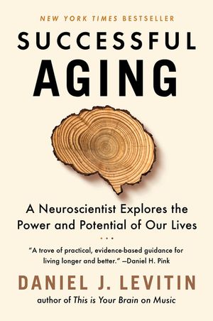 Successful Aging: A Neuroscientist Explores the Power and Potential of Our Lives image number 0