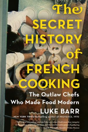 The Secret History of French Cooking: The Outlaw Chefs Who Made Food Modern image number 0