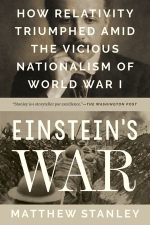 Einstein's War: How Relativity Triumphed Amid the Vicious Nationalism of World War I image number 0