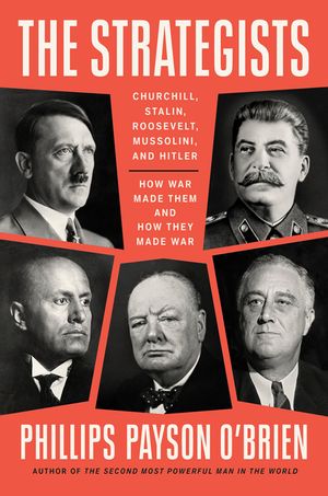The Strategists: Churchill, Hitler, Stalin, Mussolini, and Roosevelt--How War Made Them and They Made War image number 0