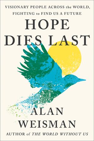 Hope Dies Last: Visionary People Across the World, Fighting to Find Us a Future image number 0
