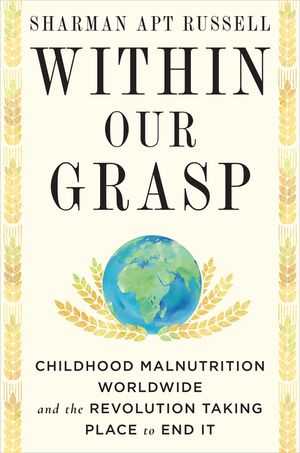 Within Our Grasp: Childhood Malnutrition Worldwide and the Revolution Taking Place to End It image number 0