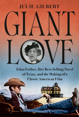 Giant Love: Edna Ferber, Her Best-Selling Novel of Texas, and the Making of a Classic American Film image number 0
