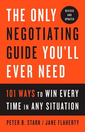 The Only Negotiating Guide You'll Ever Need, Revised and Updated: 101 Ways to Win Every Time in Any Situation image number 0