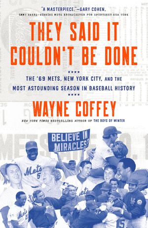 They Said It Couldn't Be Done: The '69 Mets, New York City, and the Most Astounding Season in Baseball History image number 0