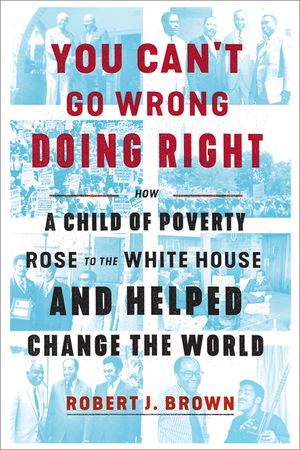 You Can't Go Wrong Doing Right: How a Child of Poverty Rose to the White House and Helped Change the World image number 0