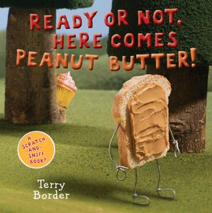 Ready or Not, Here Comes Peanut Butter!: A Scratch-And-Sniff Book image number 0
