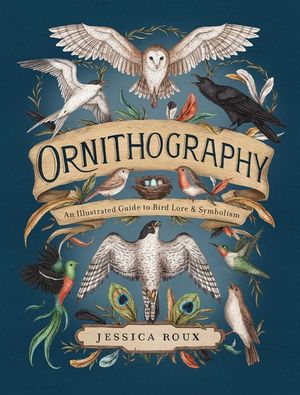 Ornithography: An Illustrated Guide to Bird Lore & Symbolism Volume 2 image number 0