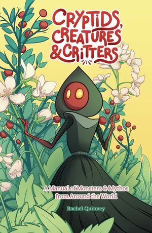 Cryptids, Creatures & Critters: A Manual of Monsters & Mythos from Around the World image number 0