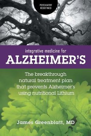 Integrative Medicine for Alzheimer's: The Breakthrough Natural Treatment Plan That Prevents Alzheimer's Using Nutritional Lithium image number 0