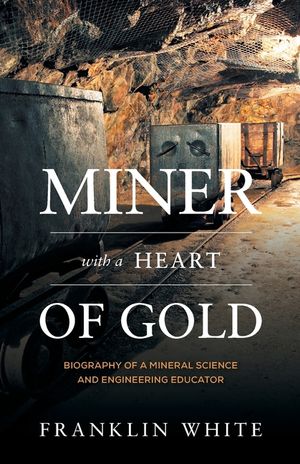 Miner With a Heart of Gold: Biography of a Mineral Science and Engineering Educator image number 0