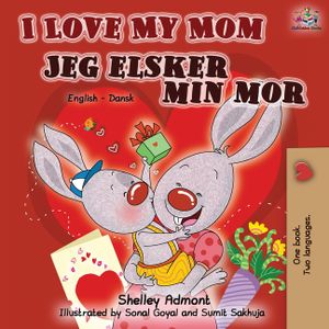 I Love My Mom Jeg elsker min mor: English Danish Bilingual Book image number 0