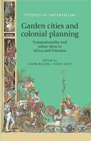Garden Cities and Colonial Planning: Transnationality and Urban Ideas in Africa and Palestine image number 0