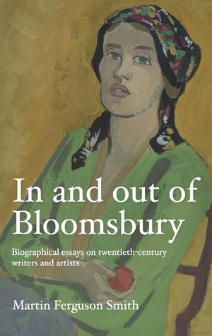 In and Out of Bloomsbury: Biographical Essays on Twentieth-Century Writers and Artists image number 0