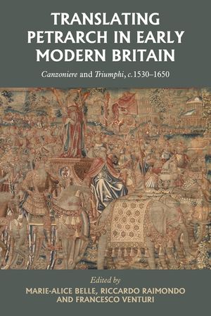 Translating Petrarch in Early Modern Britain: Canzoniere and Triumphi, C. 1530-1650 image number 0