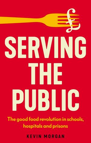 Serving the Public: The Good Food Revolution in Schools, Hospitals and Prisons image number 0