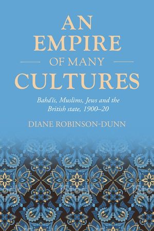 An Empire of Many Cultures: Bah&aacute;'&iacute;s, Muslims, Jews and the British State, 1900-20 image number 0