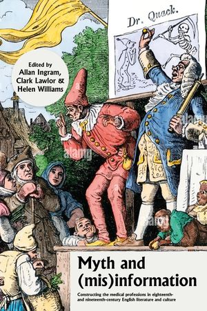 Myth and (Mis)Information: Constructing the Medical Professions in Eighteenth- And Nineteenth-Century English Literature and Culture image number 0