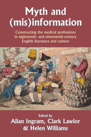 Myth and (Mis)Information: Constructing the Medical Professions in Eighteenth- And Nineteenth-Century English Literature and Culture image number 0