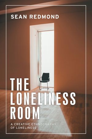 The Loneliness Room: A Creative Ethnography of Loneliness image number 0