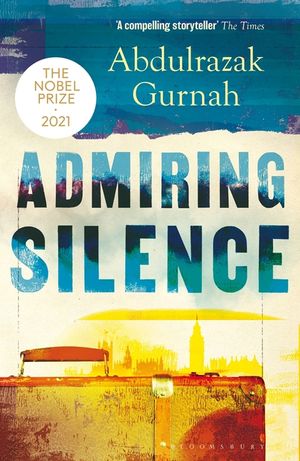 Admiring Silence: By the Winner of the Nobel Prize in Literature 2021 image number 0