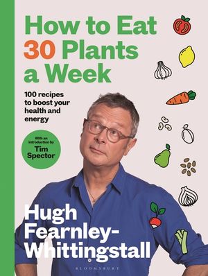 How to Eat 30 Plants a Week: 100 Recipes to Boost Your Health and Energy image number 0