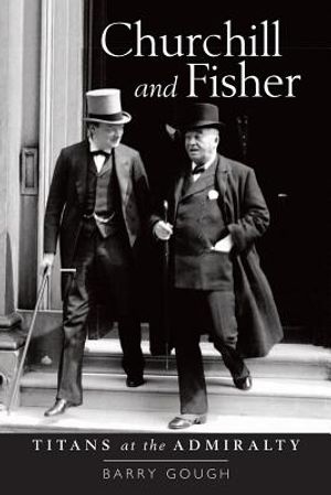 Churchill and Fisher: Titans at the Admiralty image number 0