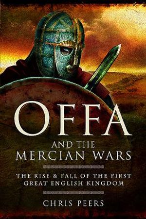 Offa and the Mercian Wars: The Rise and Fall of the First Great English Kingdom image number 0