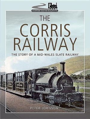 The Corris Railway: The Story of a Mid-Wales Slate Railway image number 0