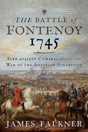 The Battle of Fontenoy 1745: Saxe Against Cumberland in the War of the Austrian Succession image number 0