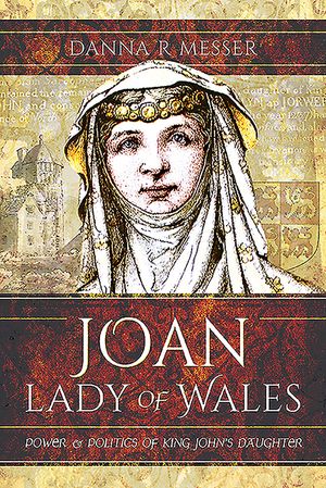 Joan, Lady of Wales: Power and Politics of King John's Daughter image number 0