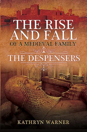 The Rise and Fall of a Medieval Family: The Despensers image number 0