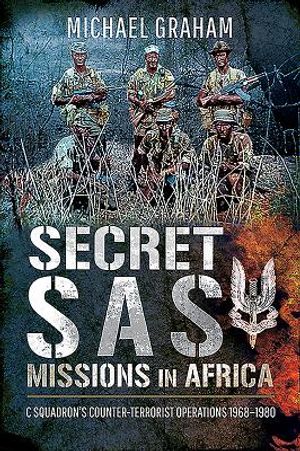 Secret SAS Missions in Africa: C Squadron's Counter-Terrorist Operations 1968-1980 image number 0