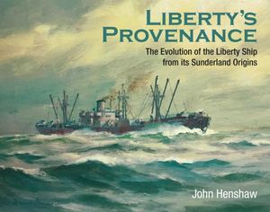 Liberty's Provenance: The Evolution of the Liberty Ship from Its Sunderland Origins image number 0