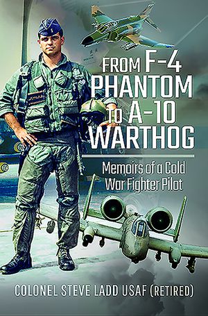 From F-4 Phantom to A-10 Warthog: Memoirs of a Cold War Fighter Pilot image number 0