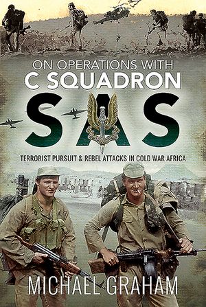 On Operations with C Squadron SAS: Terrorist Pursuit and Rebel Attacks in Cold War Africa image number 0