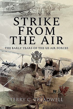 Strike from the Air: The Early Years of the Us Air Forces image number 0