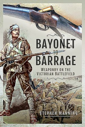 Bayonet to Barrage: Weaponry on the Victorian Battlefield image number 0