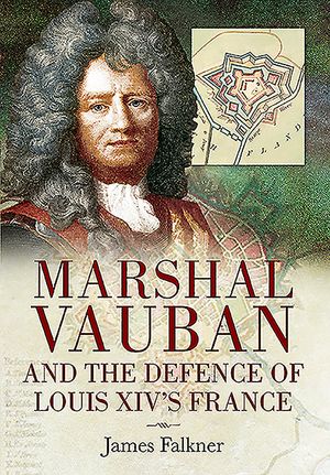 Marshal Vauban and the Defence of Louis XIV's France image number 0