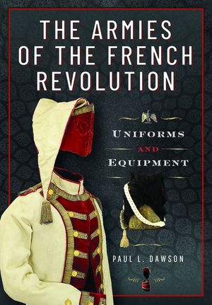 The Armies of the French Revolution: Uniforms and Equipment image number 0