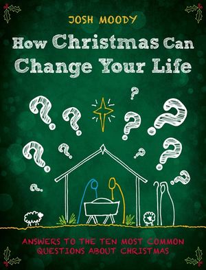 How Christmas Can Change Your Life: Answers to the Ten Most Common Questions about Christmas image number 0
