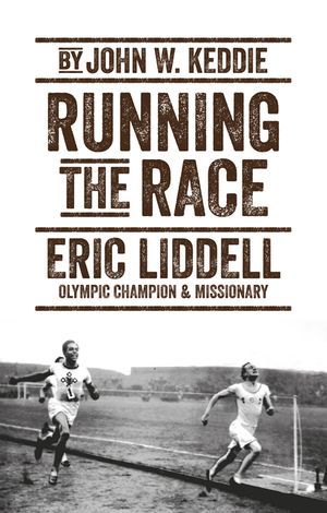 Running the Race: Eric Liddell - Olympic Champion and Missionary image number 0