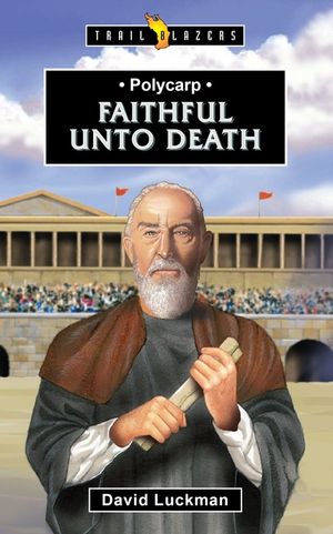 Polycarp: Faithful Unto Death image number 0