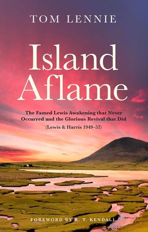 Island Aflame: The Famed Lewis Awakening That Never Occured and the Glorious Revival That Did (Lewis & Harris 1949-52) image number 0