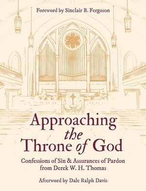 Approaching the Throne of God: Confessions of Sin & Assurances of Pardon from Derek W. H. Thomas image number 0