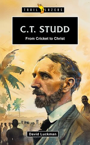 C. T. Studd: From Cricket to Christ image number 0