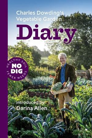 Charles Dowding's Vegetable Garden Diary: No Dig, Healthy Soil, Fewer Weeds, 2nd Edition image number 0