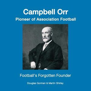 Campbell Orr - Pioneer of Association Football image number 0