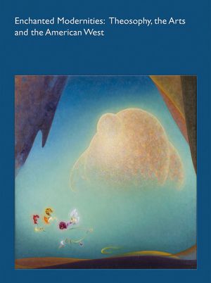 Enchanted Modernities: Theosophy, the Arts and the American West image number 0