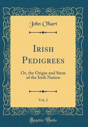 Irish Pedigrees, Vol. 2: Or, the Origin and Stem of the Irish Nation (Classic Reprint) image number 0